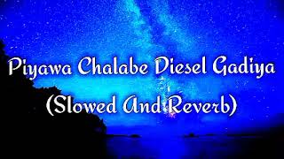 Piyawa Chalabe Diesel Gadiya Slowed And Reverb [upl. by Seerdi]